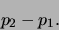 \begin{displaymath}p_2-p_1.\end{displaymath}