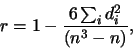 \begin{displaymath}r = 1-\frac{ 6 \sum_i d_i^2 }{(n^3-n)},\end{displaymath}