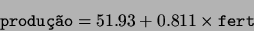 \begin{displaymath}\mbox{\tt produo} = 51.93 + 0.811 \times \mbox{\tt fert} \end{displaymath}