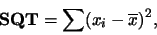 \begin{displaymath}\mbox{\bf SQT} = \sum (x_i-\overline{x})^2,\end{displaymath}