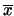$\overline{x}$