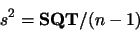 \begin{displaymath}s^2 = \mbox{\bf SQT}/(n-1) \end{displaymath}