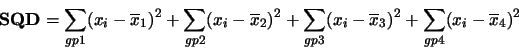 \begin{displaymath}\mbox{\bf SQD} = \sum_{gp1} (x_i-\overline{x}_1)^2
+\sum_{gp2...
...gp3} (x_i-\overline{x}_3)^2
+\sum_{gp4} (x_i-\overline{x}_4)^2 \end{displaymath}