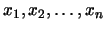 $x_1, x_2, \ldots, x_n$