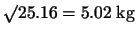 $\surd 25.16 = 5.02\;\mbox{kg}$