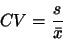 \begin{displaymath}CV=\frac{s}{\bar{x}}\end{displaymath}