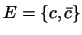 $E=\{c,\bar{c}\}$