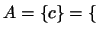 $A=\{c\}=\{$