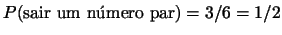 $P(\mbox{sair um nmero par})=3/6=1/2$
