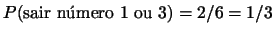 $P(\mbox{sair nmero 1 ou 3})=2/6=1/3$