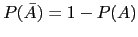 $P(\bar{A})=1-P(A)$