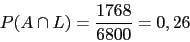 \begin{displaymath}
P(A \cap L) = \frac{1768}{6800}=0,26
\end{displaymath}