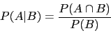 \begin{displaymath}P(A\vert B)=\frac{P(A\cap B)}{P(B)}\end{displaymath}