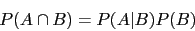 \begin{displaymath}P(A \cap B)=P(A\vert B)P(B)\end{displaymath}