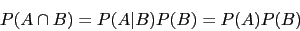 \begin{displaymath}P(A\cap B)=P(A\vert B)P(B)=P(A)P(B)\end{displaymath}