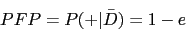 \begin{displaymath}PFP=P(+\vert\bar{D})=1-e\end{displaymath}