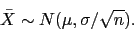 \begin{displaymath}\bar{X} \sim N(\mu,\sigma/\sqrt{n}).\end{displaymath}