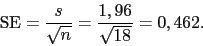 \begin{displaymath}{\rm SE} =\frac{s}{\sqrt{n}} = \frac{1,96}{\sqrt{18}}=0,462.\end{displaymath}