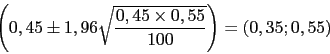 \begin{displaymath}\left(0,45 \pm 1,96 \sqrt{\frac{0,45\times0,55}{100}}\right)=(0,35;0,55)\end{displaymath}