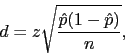 \begin{displaymath}d=z \sqrt{\frac{\hat{p}(1-\hat{p})}{n}},\end{displaymath}