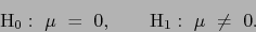 \begin{displaymath}{\rm H}_0:  \mu = 0, \quad \quad {\rm H}_1:  \mu \neq 0. \end{displaymath}