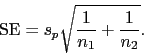 \begin{displaymath}
\mbox{SE} = s_p
\sqrt{\frac{1}{n_1}+\frac{1}{n_2}}.
\end{displaymath}