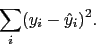 \begin{displaymath}\sum_i (y_i-\hat{y}_i)^2.\end{displaymath}