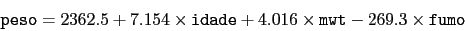 \begin{displaymath}\mbox{\tt peso} = 2362.5 + 7.154 \times \mbox{\tt idade} + 4.016
\times {\tt mwt} -269.3 \times \mbox{\tt fumo}\end{displaymath}