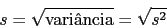 \begin{displaymath}
s = \sqrt{\mbox{varincia}} =\sqrt{s^2}
\end{displaymath}