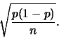 \begin{displaymath}\sqrt{\frac{p(1-p)}{n}}.\end{displaymath}