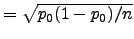$=\sqrt{p_0(1-p_0)/n}$