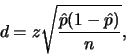\begin{displaymath}d=z \sqrt{\frac{\hat{p}(1-\hat{p})}{n}},\end{displaymath}