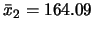 $\bar{x}_2=164.09$