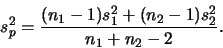 \begin{displaymath}s_p^2 = \frac{(n_1 - 1)s_1^2 + (n_2 - 1)s_2^2}{n_1 + n_2 -
2}.\end{displaymath}