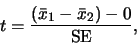 \begin{displaymath}t = \frac{(\bar{x}_1 - \bar{x}_2) - 0 }{\mbox{SE}},
\end{displaymath}