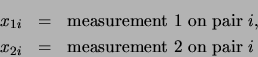 \begin{eqnarray*}
x_{1i} &=& \mbox{measurement 1 on pair $i$},\\
x_{2i} &=& \mbox{measurement 2 on pair $i$}
\end{eqnarray*}