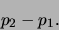 \begin{displaymath}p_2-p_1.\end{displaymath}