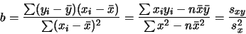 \begin{displaymath}b= \frac{ \sum (y_i - \bar{y})(x_i - \bar{x})}{ \sum (x_i -
...
...x} \bar{y} }
{ \sum x^2 - n \bar{x}^2 } = \frac{s_{xy}}{s_x^2}
\end{displaymath}