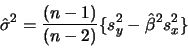 \begin{displaymath}\hat{\sigma}^2 = \frac{(n-1)}{(n-2)}\{s^2_y - \hat{\beta}^2s^2_x\}\end{displaymath}