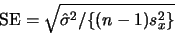 \begin{displaymath}{\rm SE} = \sqrt{\hat{\sigma}^2/\{(n-1)s^2_x\}}\end{displaymath}