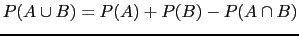 $ P(A\cup B)=P(A)+P(B)-P(A\cap B)$