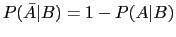 $\displaystyle P(\bar{A}\vert B)=1-P(A\vert B)$