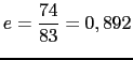 $\displaystyle e=\frac{74}{83}=0,892$