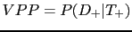 $ VPP=P(D_{+}\vert T_{+})$