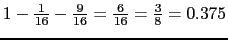 $ 1-\frac{1}{16} - \frac{9}{16} =
\frac{6}{16} = \frac{3}{8} = 0.375$