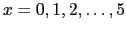 $ x=0,1,2,\ldots,5$