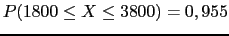 $ P(1800 \leq X \leq 3800)=0,955$