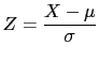 $\displaystyle Z=\frac{X-\mu}{\sigma}$