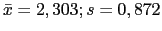 $ \bar{x}=2,303; s=0,872$