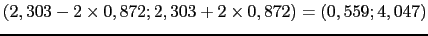 $ (2,303-2 \times 0,872; 2,303+2 \times 0,872)=(0,559;4,047)$